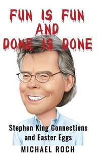 Cover image for Fun is Fun and Done is Done: Stephen King Connections and Easter Eggs
