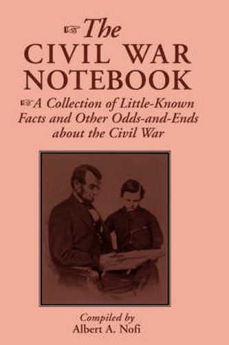 Cover image for The Civil War Notebook: A Collection of Little-known Facts and Other Odds-and-ends About the Civil War