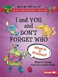 Cover image for I and You and Don't Forget Who, 20th Anniversary Edition: What Is a Pronoun?