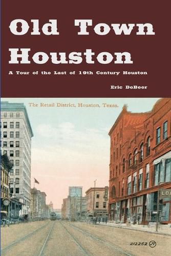Cover image for Old Town Houston: A Tour of the Last of 19th Century Houston