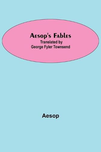 Aesop's Fables; Translated by George Fyler Townsend