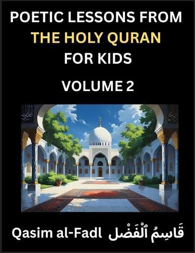 Cover image for Poetic Lessons from the Holy Quran for Kids (Part 2)- The Whispers of the Divine Rhyme, A Collection of Quranic Verses in Verse, Religion, Morality, Poetry, Philosophy and Spiritualism and Poetic Reflections from the Islam