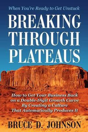 Cover image for Breaking Through Plateaus: How to Get Your Business Back on a Double-Digit Growth Curve By Creating a Culture That Automatically Produces It