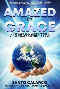 Cover image for Amazed by Grace: Unspeakable, Unstoppable, Universally Restoring Love