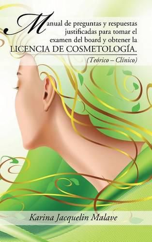 Cover image for Manual de preguntas y respuestas justificadas para tomar el examen del board y obtener la licencia de cosmetologia.: (Teorico - Clinico)