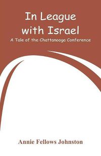 Cover image for In League with Israel: A Tale of the Chattanooga Conference