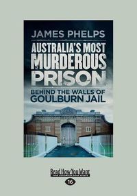 Cover image for Australia's Most Murderous Prison: Behind the Walls of Goulburn Jail