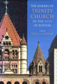 Cover image for The Makers of Trinity Church in the City of Boston