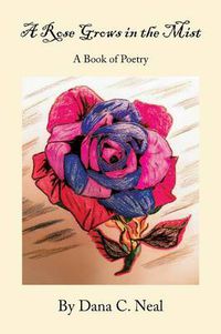 Cover image for A Rose Grows in the Mist: A Book of Poetry