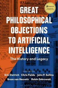Cover image for Great Philosophical Objections to Artificial Intelligence: The History and Legacy of the AI Wars
