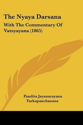 The Nyaya Darsana: With the Commentary of Vatsyayana (1865)