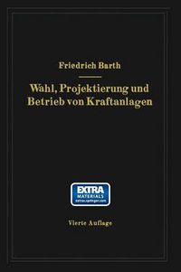 Cover image for Wahl, Projektierung Und Betrieb Von Kraftanlagen: Ein Hilfsbuch Fur Ingenieure, Betriebsleiter, Fabrikbesitzer