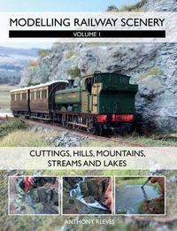 Cover image for Modelling Railway Scenery: Volume 1 - Cuttings, Hills, Mountains, Streams and Lakes