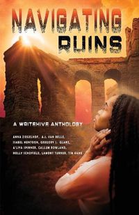 Cover image for Navigating Ruins: A WriteHive Anthology