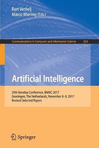 Cover image for Artificial Intelligence: 29th Benelux Conference, BNAIC 2017, Groningen, The Netherlands, November 8-9, 2017, Revised Selected Papers