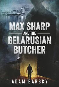 Cover image for MAX SHARP AND THE BELARUSIAN BUTCHER