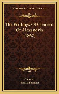Cover image for The Writings of Clement of Alexandria (1867)