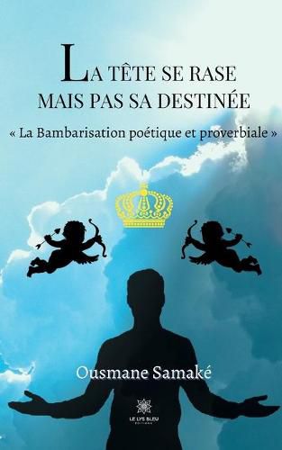 Cover image for La tete se rase mais pas sa destinee: La Bambarisation poetique et proverbiale