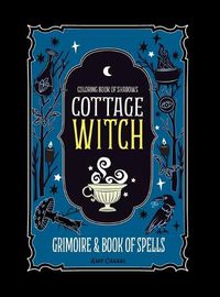 Cover image for Coloring Book of Shadows: Cottage Witch Grimoire & Book of Spells