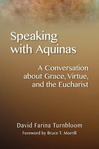 Cover image for Speaking with Aquinas: A Conversation about Grace, Virtue, and the Eucharist