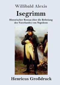 Cover image for Isegrimm (Grossdruck): Historischer Roman uber die Befreiung des Vaterlandes von Napoleon