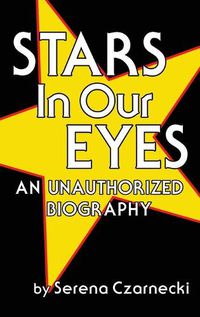 Cover image for Stars In Our Eyes (hardback): An Unauthorized Biography