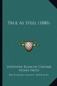 Cover image for True as Steel (1880)