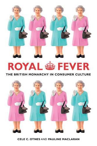 Cover image for Royal Fever: The British Monarchy in Consumer Culture