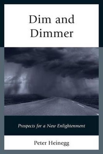 Cover image for Dim and Dimmer: Prospects for a New Enlightenment