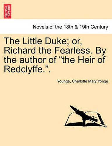 Cover image for The Little Duke; Or, Richard the Fearless. by the Author of the Heir of Redclyffe..