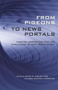 Cover image for From Pigeons to News Portals: Foreign Reporting and the Challenge of New Technology