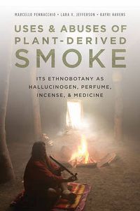 Cover image for Uses and Abuses of Plant-Derived Smoke: Its Ethnobotany as Hallucinogen, Perfume, Incense, and Medicine