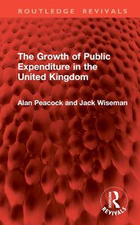 Cover image for The Growth of Public Expenditure in the United Kingdom