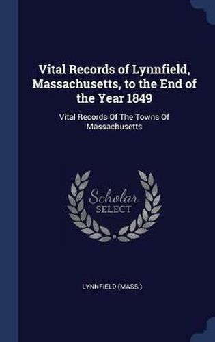 Cover image for Vital Records of Lynnfield, Massachusetts, to the End of the Year 1849: Vital Records of the Towns of Massachusetts