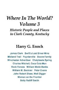 Cover image for Where In The World? Volume 3, Historic People and Places in Clark County, Kentucky