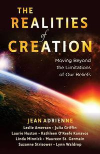 Cover image for The Realities of Creation: Moving Beyond the Limitations of Our Beliefs