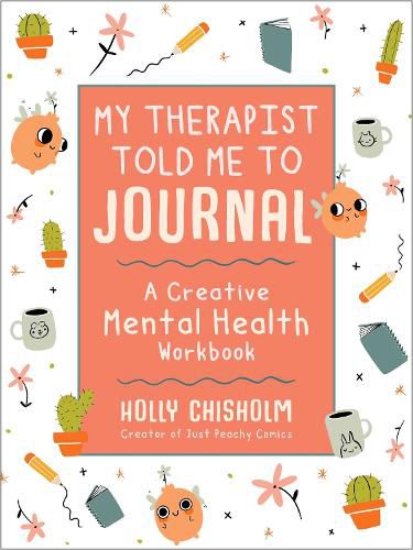 Cover image for My Therapist Told Me to Journal: A Creative Mental Health Workbook