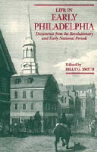 Cover image for Life in Early Philadelphia: Documents from the Revolutionary and Early National Periods