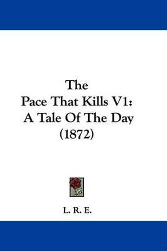 Cover image for The Pace That Kills V1: A Tale of the Day (1872)