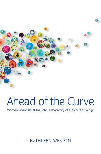 Cover image for Ahead of the Curve: Women Scientists at the Mrc Laboratory of Molecular Biology