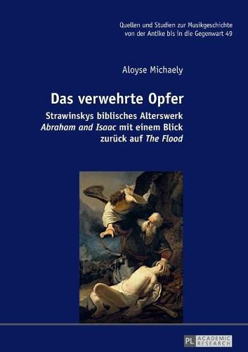 Cover image for Das Verwehrte Opfer: Strawinskys Biblisches Alterswerk  Abraham and Isaac  Mit Einem Blick Zurueck Auf  The Flood