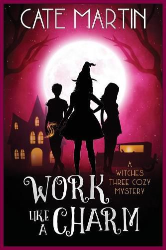 Cover image for Work Like a Charm: A Witches Three Cozy Mystery