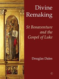 Cover image for Divine Remaking: St Bonaventure and the Gospel of Luke