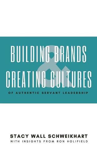 Cover image for Building Brands & Creating Cultures: Of Authentic Servant Leadership