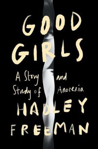 Cover image for Good Girls: A Story and Study of Anorexia