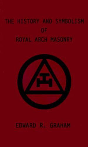 Cover image for The History and Symbolism of Royal Arch Masonry