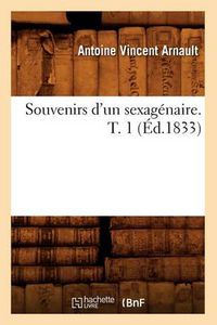 Cover image for Souvenirs d'Un Sexagenaire. T. 1 (Ed.1833)