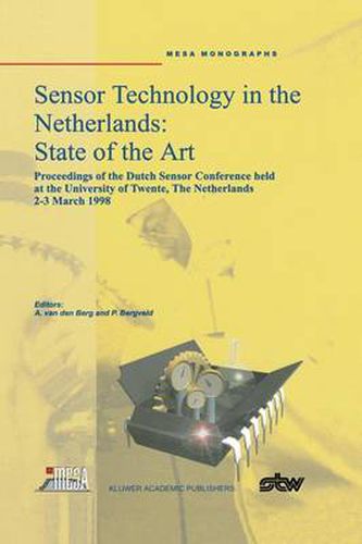 Cover image for Sensor Technology in the Netherlands: State of the Art: Proceedings of the Dutch Sensor Conference held at the University of Twente, The Netherlands, 2-3 March 1998