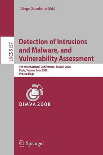 Cover image for Detection of Intrusions and Malware, and Vulnerability Assessment: 5th International Conference, DIMVA 2008, Paris, France, July 10-11, 2008, Proceedings