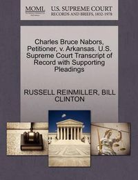 Cover image for Charles Bruce Nabors, Petitioner, V. Arkansas. U.S. Supreme Court Transcript of Record with Supporting Pleadings